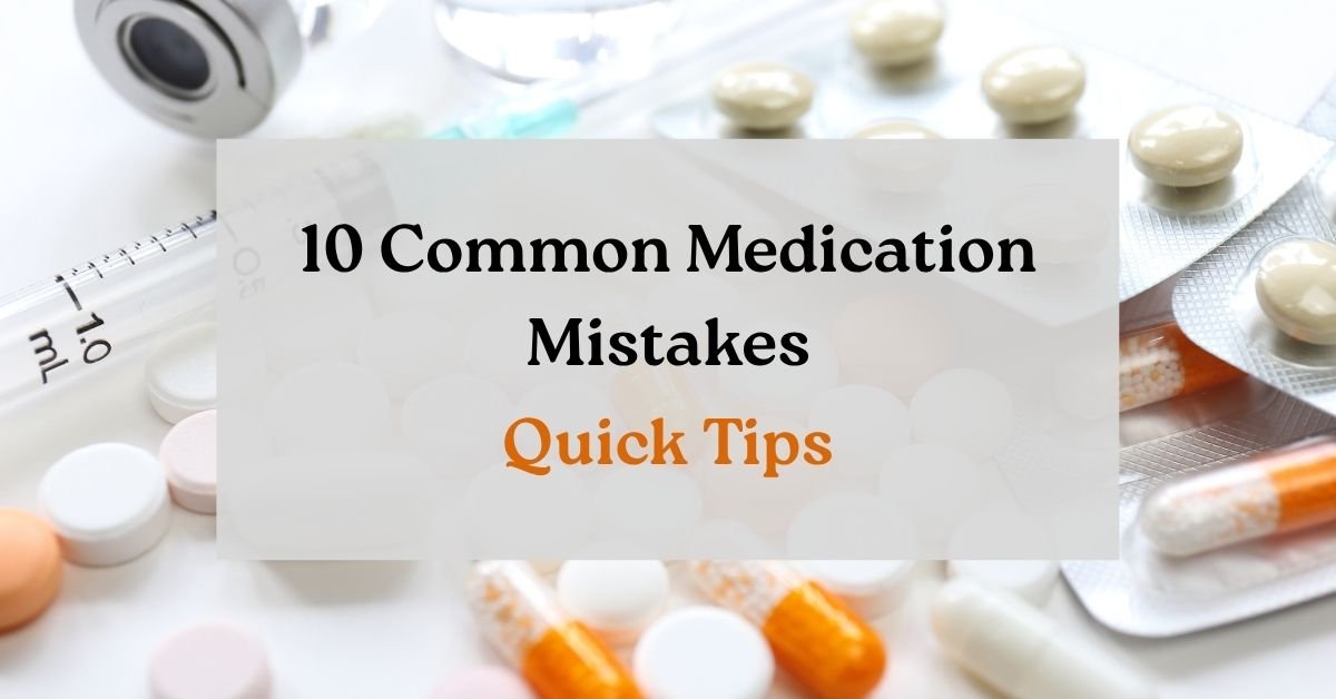 10 Medication Mistakes Caregivers Should Avoid