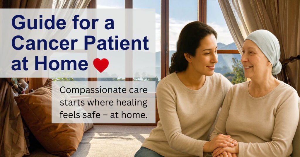 Caring for a Cancer Patient at Home: A Complete Guide