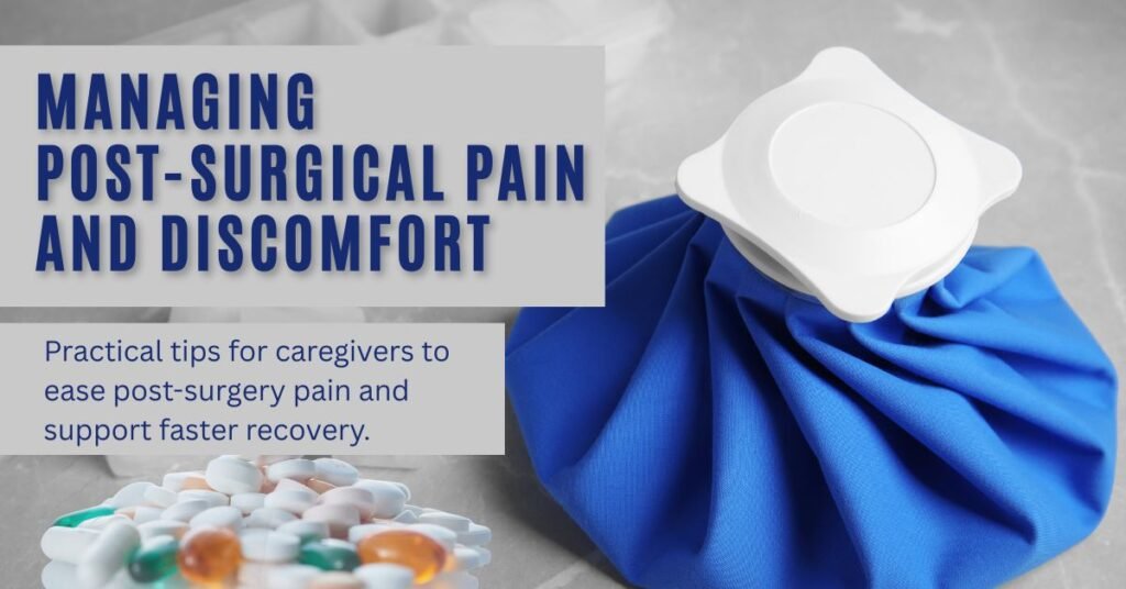 Managing Post-Surgical Pain and Discomfort: A Caregiver’s Guide