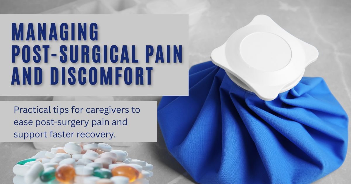 Managing Post-Surgical Pain and Discomfort: A Caregiver’s Guide