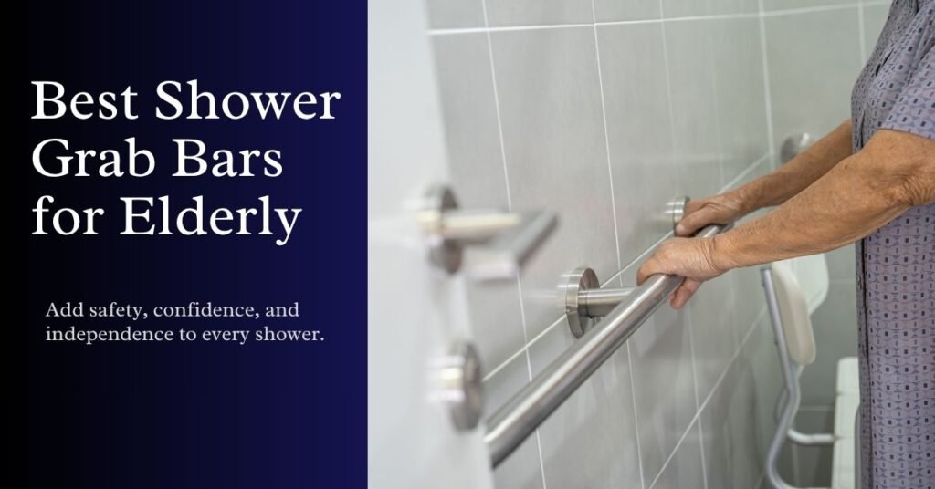 Best Shower Grab Bars for the Elderly: Safety, Stability & Peace of Mind