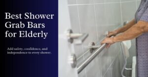 Best Shower Grab Bars for the Elderly: Safety, Stability & Peace of Mind